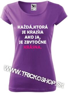 DÁMSKE TRIČKO-JE ZBYTOČNE KRÁSNA
